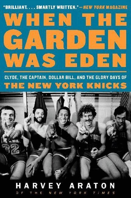 Harvey Araton - When the Garden Was Eden: Clyde, the Captain, Dollar Bill, and the Glory Days of the New York Knicks, Häftad. Tillgänglighet: Lägg i varukorg