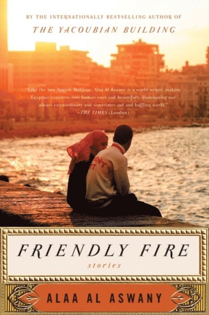 Alaa Al Aswany - Friendly Fire, E-bok