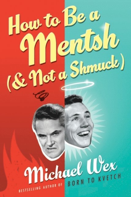 Michael Wex - How to Be a Mentsh (and Not a Shmuck), E-bok