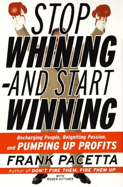 Roger Gittines, Frank Pacetta - Stop Whining--and Start Winning, E-bok