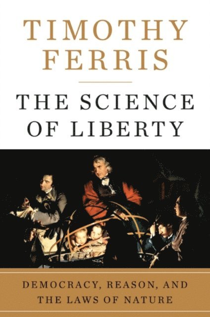 Timothy Ferris - Science of Liberty, E-bok