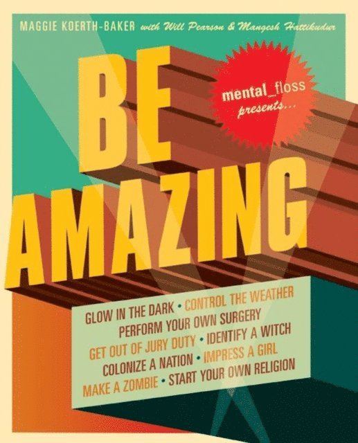 Mangesh Hattikudur, Will Pearson, Maggie Koerth-Baker - Mental Floss Presents Be Amazing, E-bok