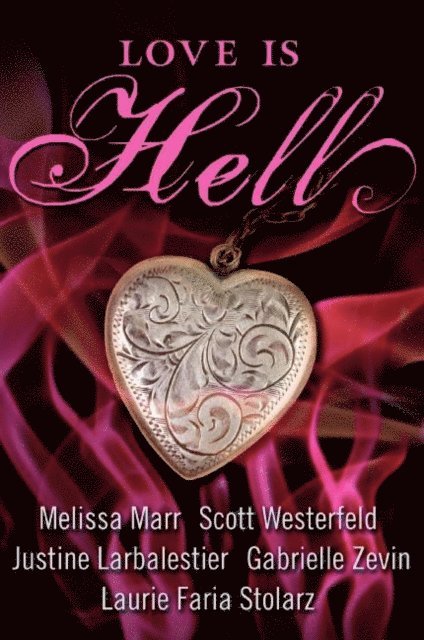 Laurie Faria Stolarz, Gabrielle Zevin, Justine Larbalestier, Melissa Marr, Scott Westerfeld - Love Is Hell, E-bok