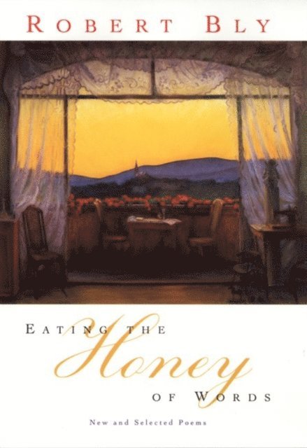 Robert Bly - Eating the Honey of Words, E-bok