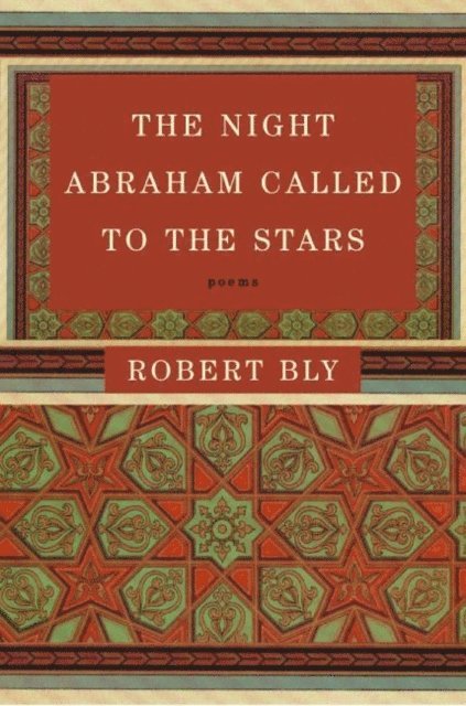 Robert Bly - Night Abraham Called to the Stars, E-bok