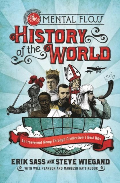 Mangesh Hattikudor, Will Pearson, Steve Wiegand, Erik Sass - Mental Floss History of the World, E-bok