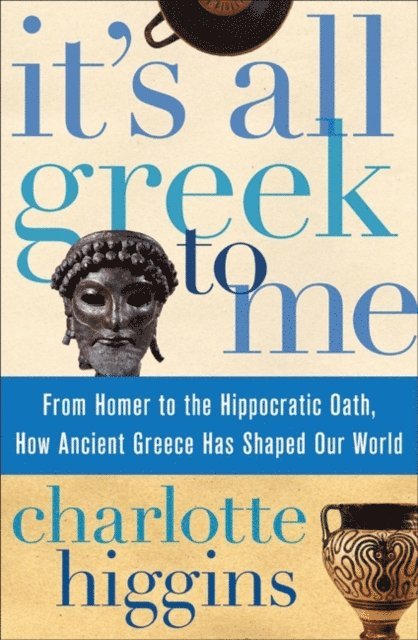 Charlotte Higgins - It's All Greek To Me, E-bok
