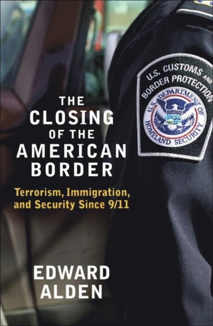 Edward Alden - Closing of the American Border, E-bok