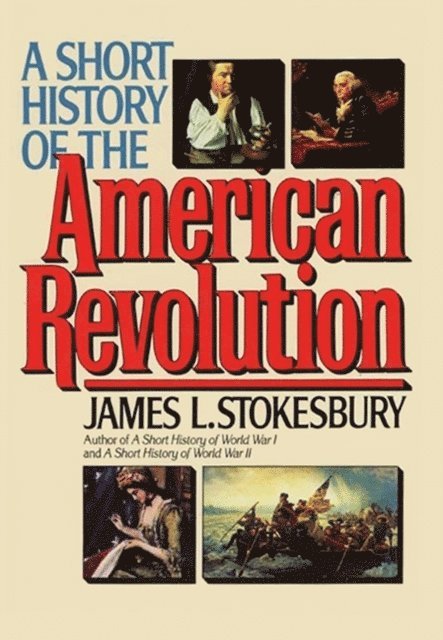 James L. Stokesbury - Short History of the American Revolution, E-bok