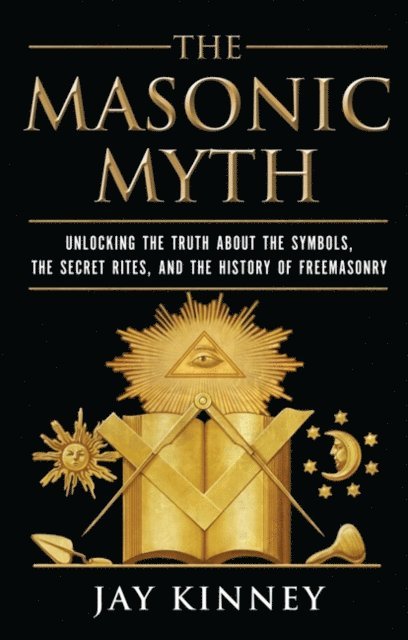 Jay Kinney - Masonic Myth, E-bok