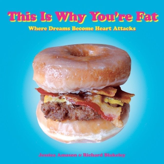 Richard Blakeley, Jessica Amason - This Is Why You're Fat, E-bok