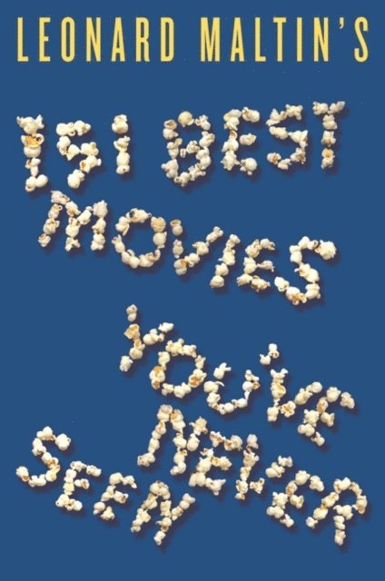 Leonard Maltin - Leonard Maltin's 151 Best Movies You've Never Seen, E-bok