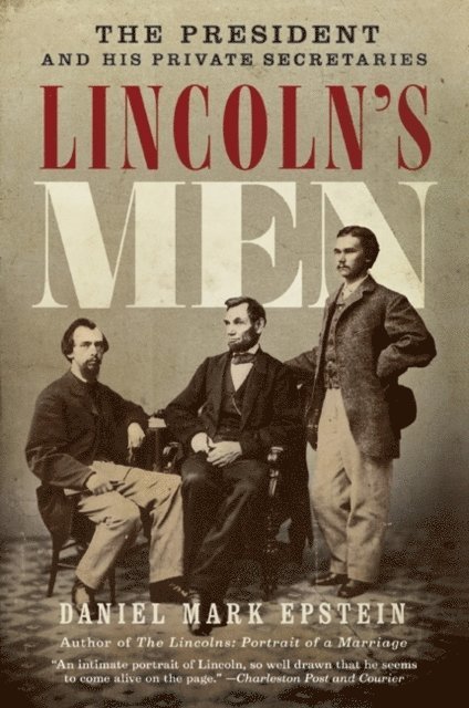 Daniel Mark Epstein - Lincoln's Men, E-bok