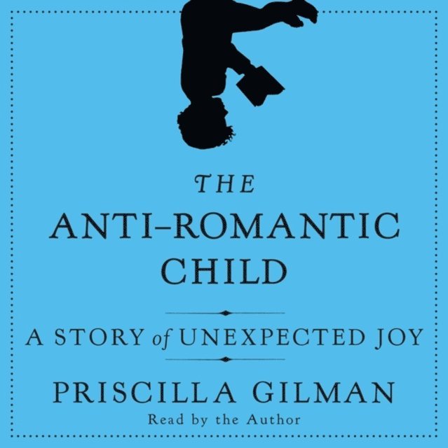 Priscilla Gilman - Anti-Romantic Child, Ljudbok. Tillgänglighet: Lägg i varukorg
