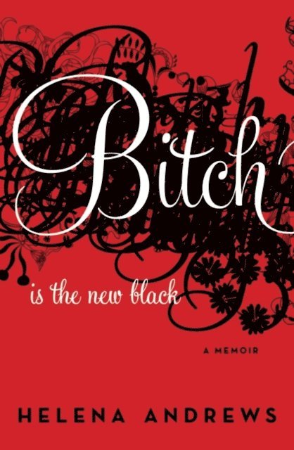 Helena Andrews - Bitch Is the New Black, E-bok