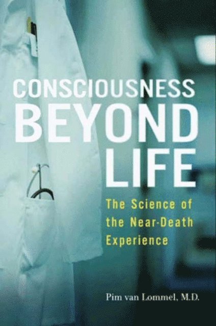 Pim van Lommel - Consciousness Beyond Life, E-bok