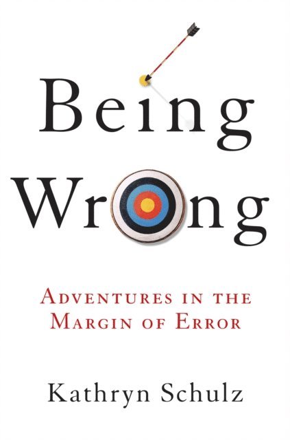 Kathryn Schulz - Being Wrong, E-bok