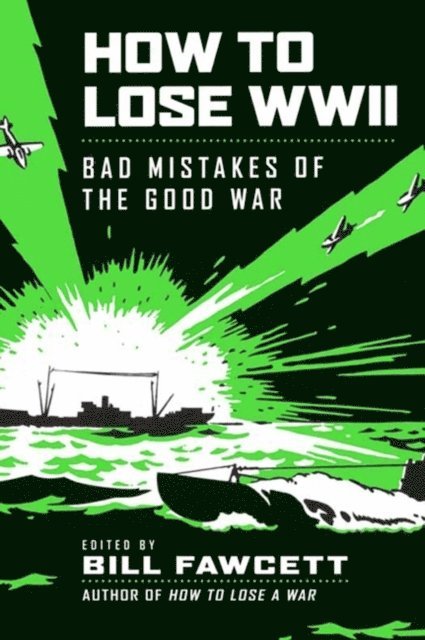 Bill Fawcett - How to Lose WWII, E-bok