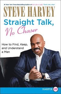 Straight Talk, No Chaser: How to Find, Keep and Understand a Man - Large Print