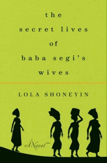 Lola Shoneyin - Secret Lives of Baba Segi's Wives, E-bok