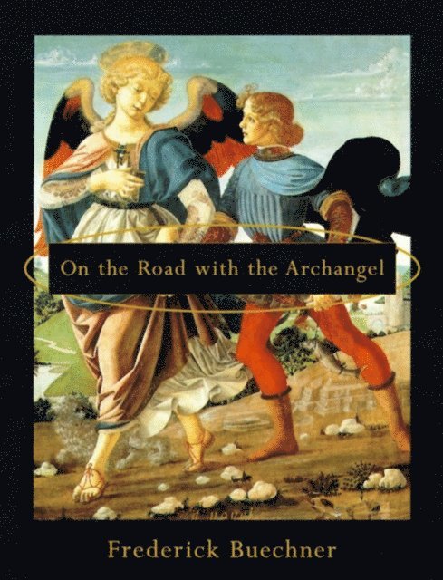 Frederick Buechner - On the Road with the Archangel, E-bok