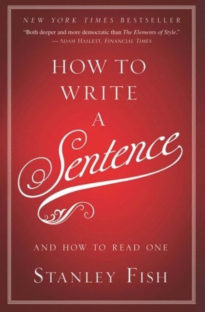 Stanley Fish - How to Write a Sentence, E-bok