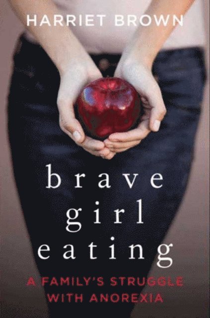 Harriet Brown - Brave Girl Eating, E-bok