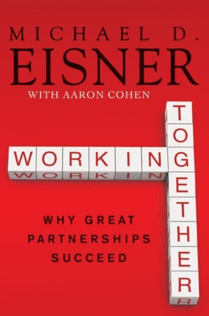 Aaron R. Cohen, Michael D. Eisner - Working Together, E-bok