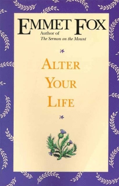 Emmet Fox - Alter Your Life, E-bok