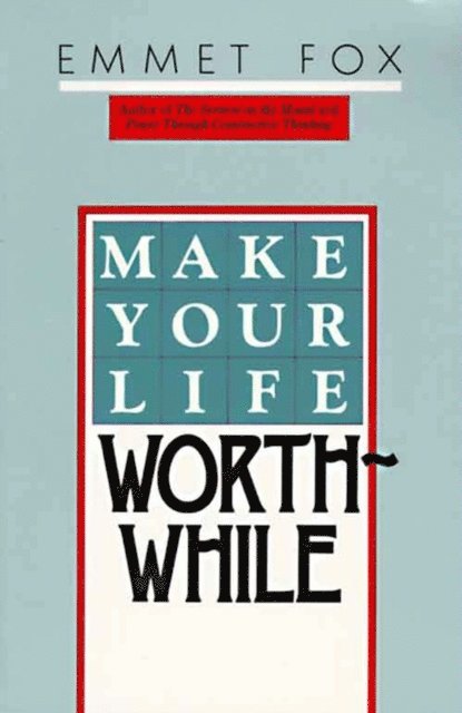 Emmet Fox - Make Your Life Worthwhile, E-bok