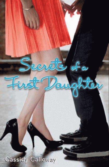Cassidy Calloway - Secrets of a First Daughter, E-bok