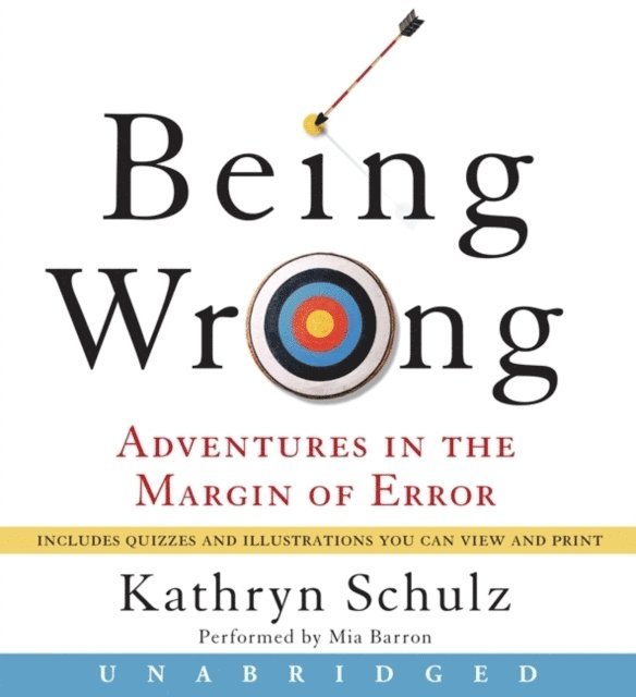 Kathryn Schulz - Being Wrong, Ljudbok