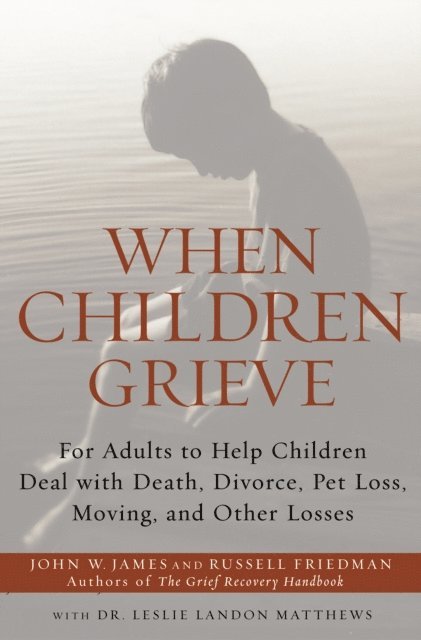 Dr. Leslie Matthews, Russell Friedman, John W. James - When Children Grieve, E-bok
