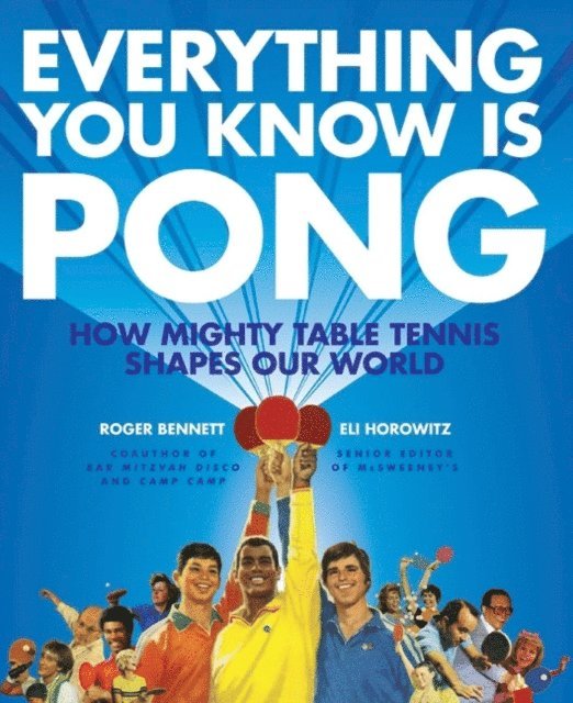 Eli Horowitz, Roger Bennett - Everything You Know Is Pong, E-bok
