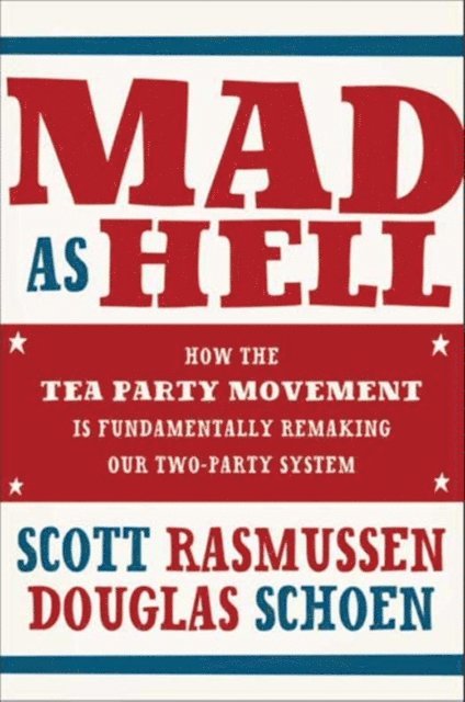 Douglas Schoen, Scott Rasmussen - Mad As Hell, E-bok