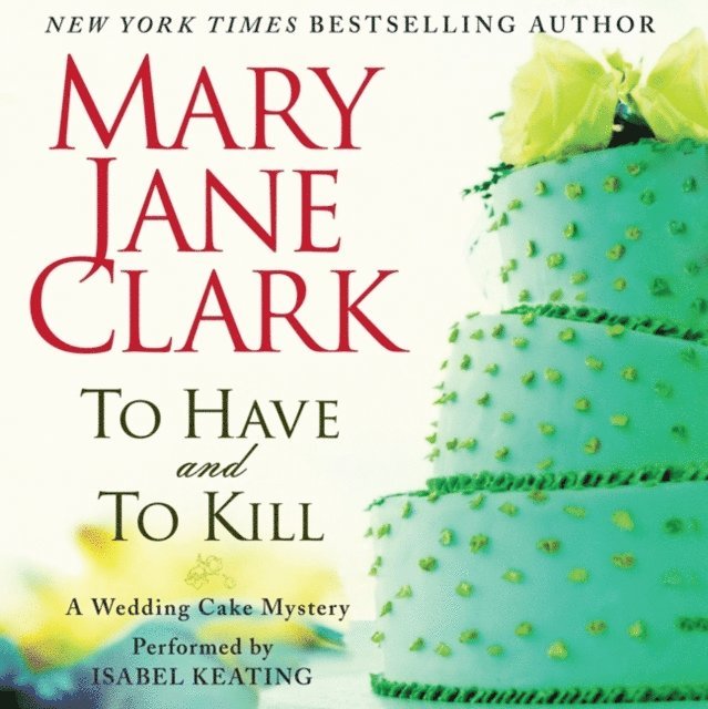 Mary Jane Clark - To Have and to Kill, Ljudbok
