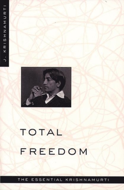 Jiddu Krishnamurti - Total Freedom, E-bok