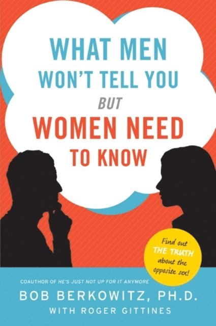 Roger Gittines, Bob Berkowitz - What Men Won't Tell You but Women Need to Know, E-bok
