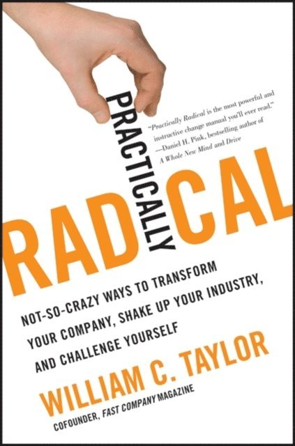 William C. Taylor - Practically Radical, E-bok
