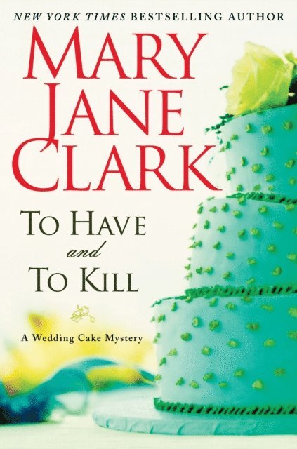 Mary Jane Clark - To Have and to Kill, E-bok
