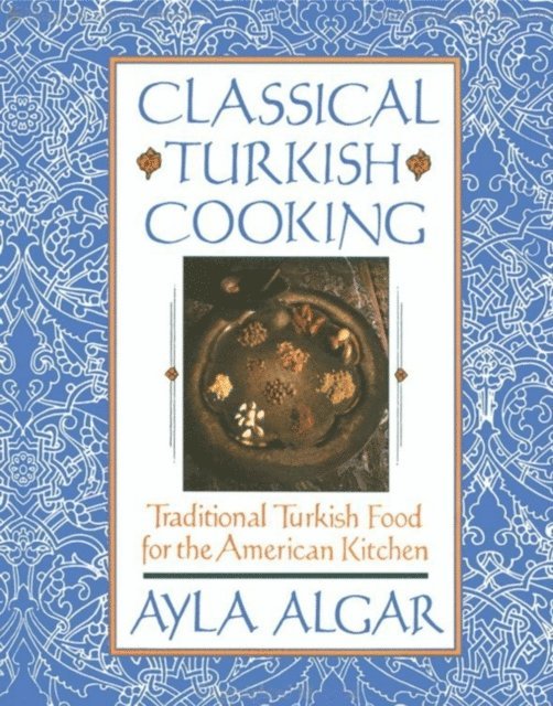 Ayla Algar - Classical Turkish Cooking, E-bok