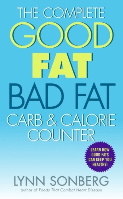 Lynn Sonberg - Complete Good Fat/ Bad Fat, Carb & Calorie Counter, E-bok