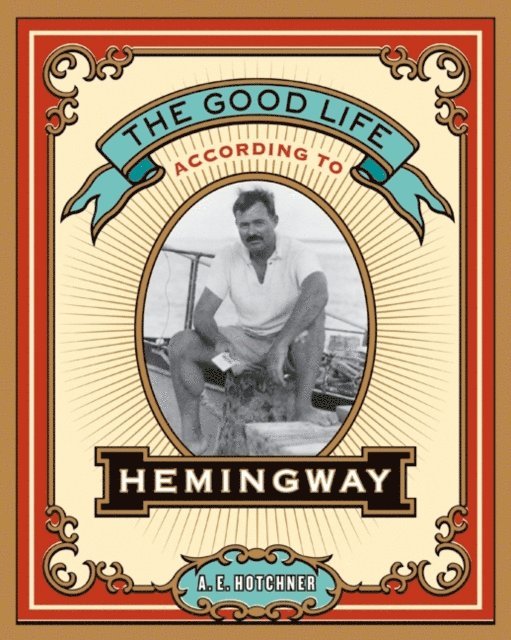 A. E. Hotchner - Good Life According to Hemingway, E-bok