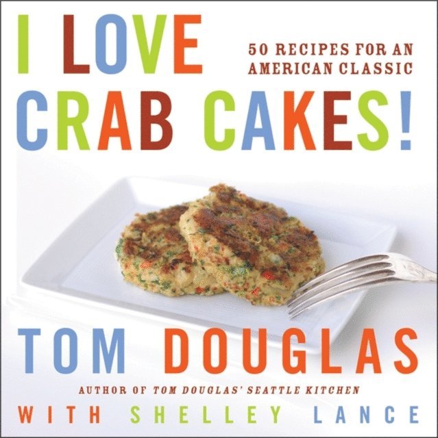 Shelley Lance, Tom Douglas - I Love Crab Cakes!, E-bok