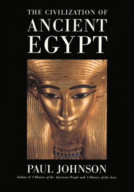 Paul Johnson - Civilization Of Ancient Egypt, E-bok