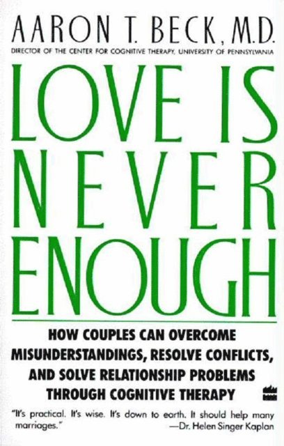 M.D. Aaron T. Beck - Love Is Never Enough, E-bok