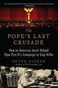Pope's Last Crusade: How an American Jesuit Helped Pope Pius XI's Campaign to Stop Hitler
