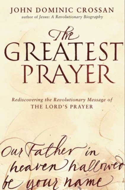 John Dominic Crossan - Greatest Prayer, E-bok