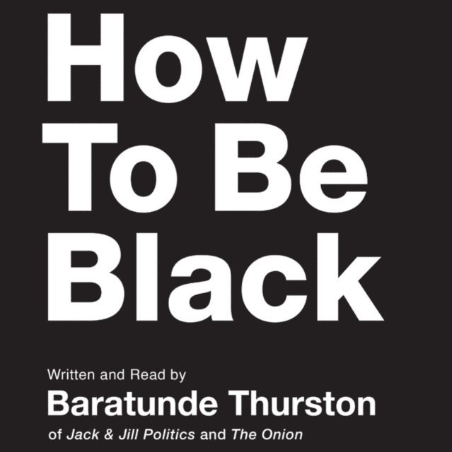 Baratunde Thurston - How to Be Black, Ljudbok. Tillgänglighet: Lägg i varukorg