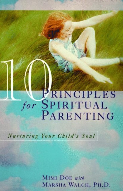 PhD Marsha Walch, Mimi Doe - 10 Principles for Spiritual Parenting, E-bok